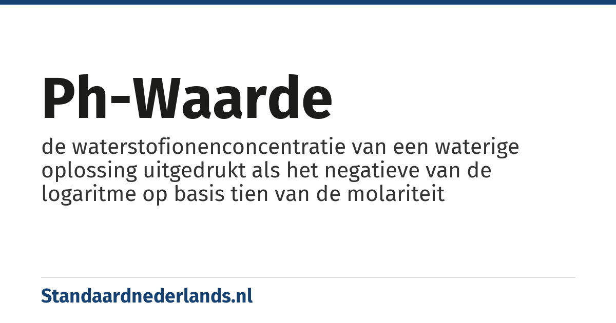 pH-waarde: de waterstofionenconcentratie van een waterige oplossing uitgedrukt als het negatieve van de logaritme op basis tien van de molariteit