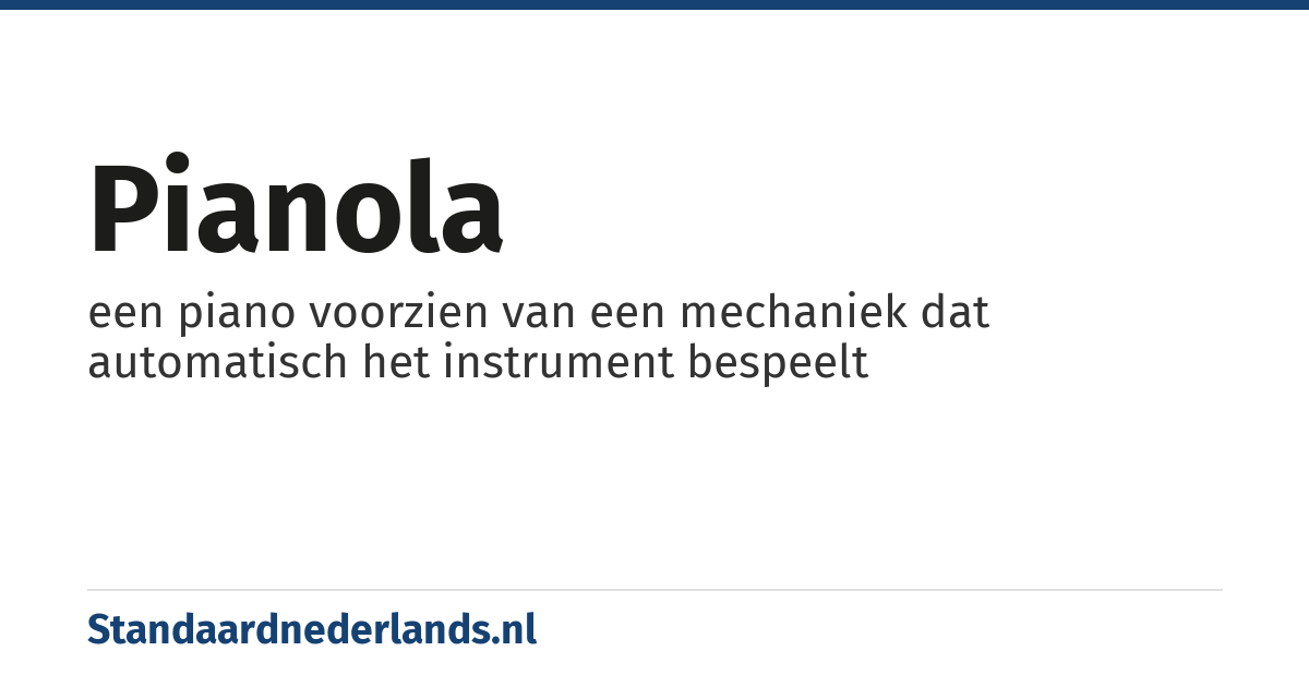 pianola: een piano voorzien van een mechaniek dat automatisch het instrument bespeelt