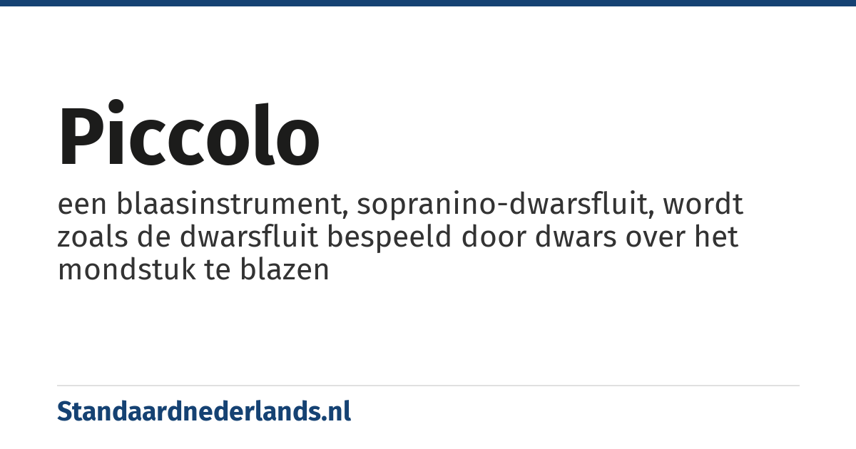piccolo: een blaasinstrument, sopranino-dwarsfluit, wordt zoals de dwarsfluit bespeeld door dwars over het mondstuk te blazen