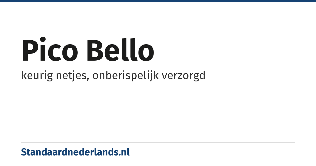 pico bello: keurig netjes, onberispelijk verzorgd