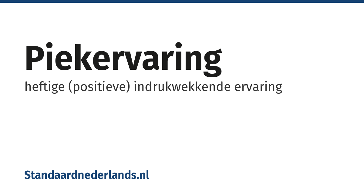 piekervaring: heftige (positieve) indrukwekkende ervaring