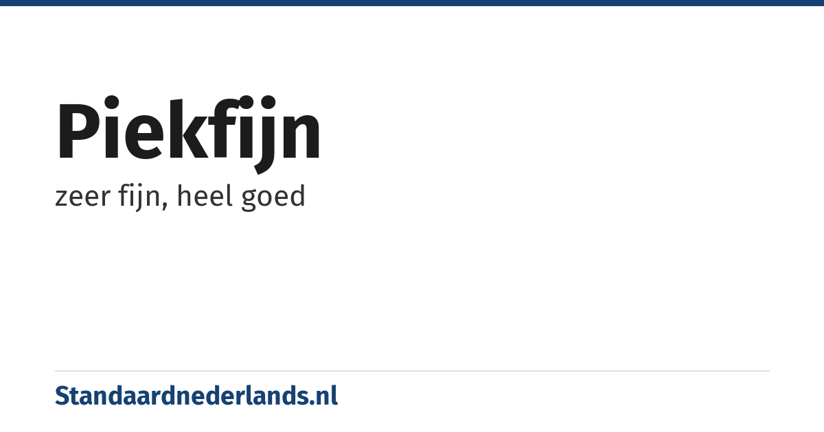 piekfijn: zeer fijn, heel goed