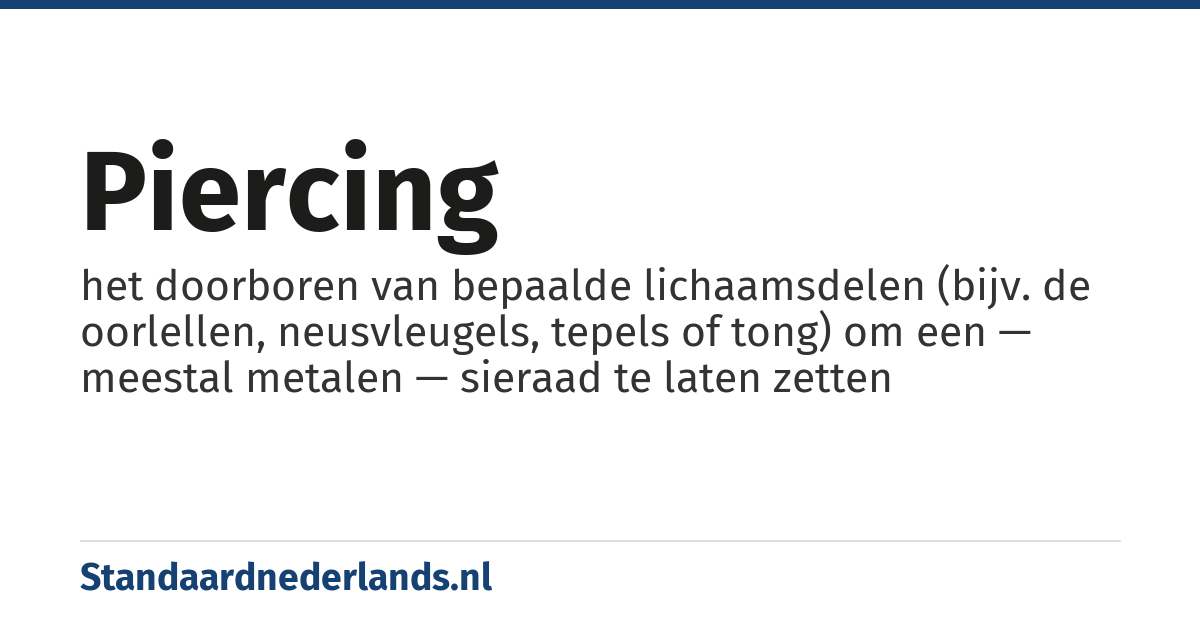piercing: het doorboren van bepaalde lichaamsdelen (bijv. de oorlellen, neusvleugels, tepels of tong) om een — meestal metalen — sieraad te laten zetten