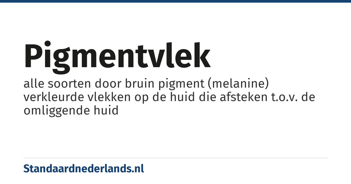 pigmentvlek: alle soorten door bruin pigment (melanine) verkleurde vlekken op de huid die afsteken t.o.v. de omliggende huid