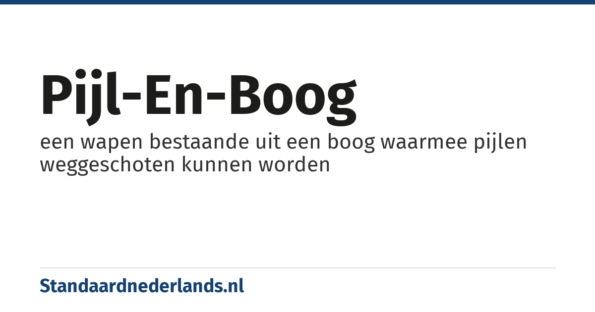 pijl-en-boog: een wapen bestaande uit een boog waarmee pijlen weggeschoten kunnen worden