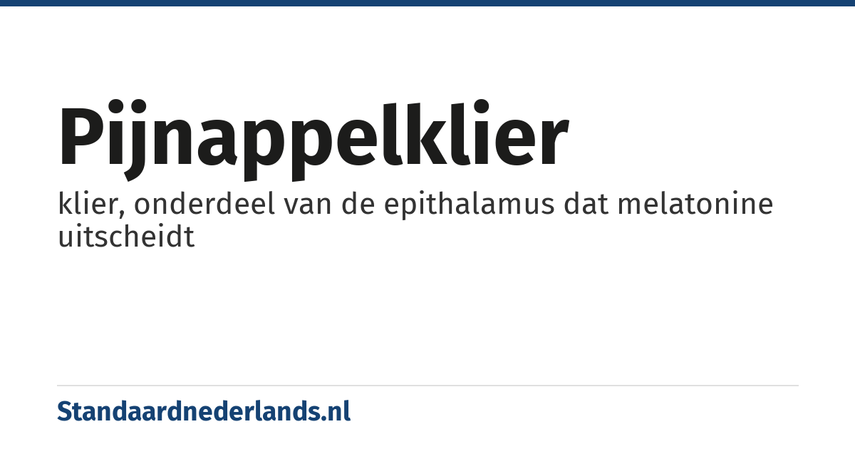 pijnappelklier: klier, onderdeel van de epithalamus dat melatonine uitscheidt