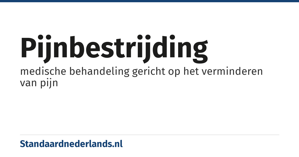 pijnbestrijding: medische behandeling gericht op het verminderen van pijn