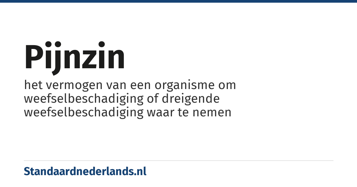 pijnzin: het vermogen van een organisme om weefselbeschadiging of dreigende weefselbeschadiging waar te nemen