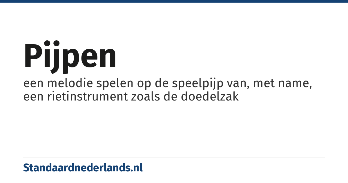 pijpen: een melodie spelen op de speelpijp van, met name, een rietinstrument zoals de doedelzak