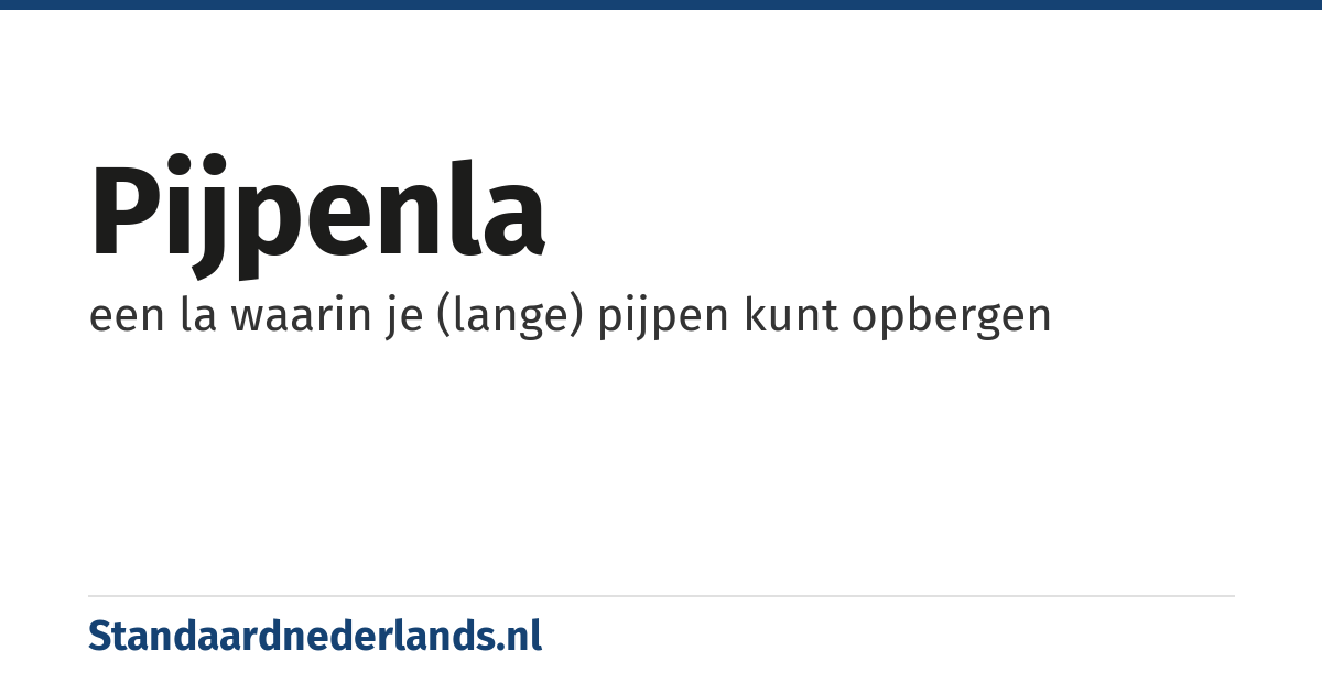 pijpenla: een la waarin je (lange) pijpen kunt opbergen