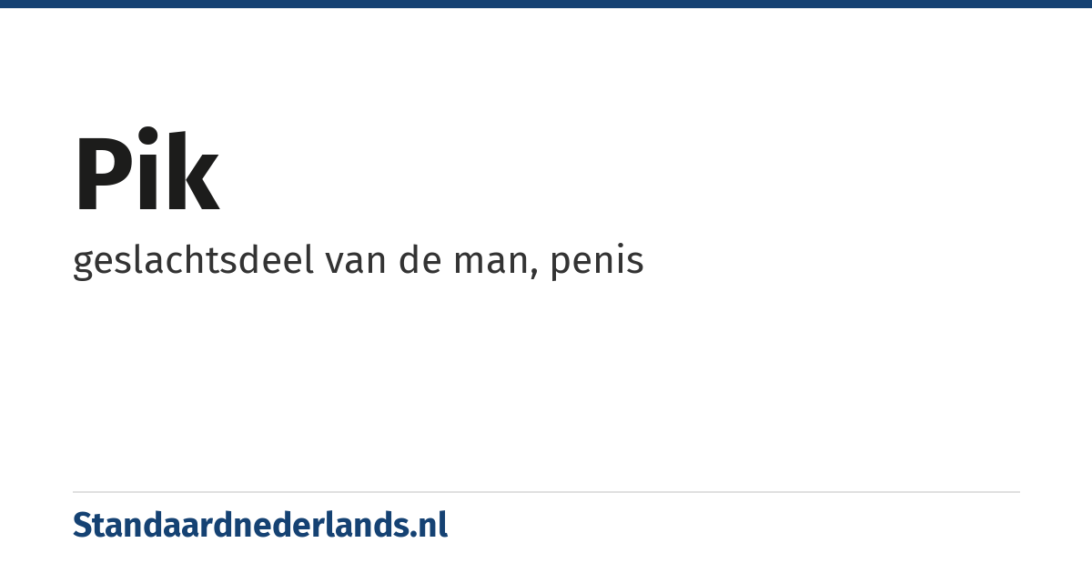 pik: geslachtsdeel van de man, penis