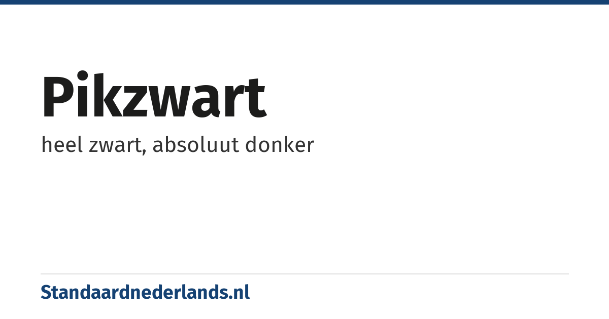 pikzwart: heel zwart, absoluut donker