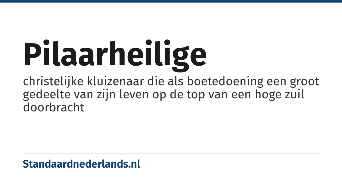 pilaarheilige: christelijke kluizenaar die als boetedoening een groot gedeelte van zijn leven op de top van een hoge zuil doorbracht
