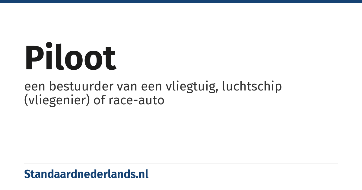 piloot: een bestuurder van een vliegtuig, luchtschip (vliegenier) of race-auto