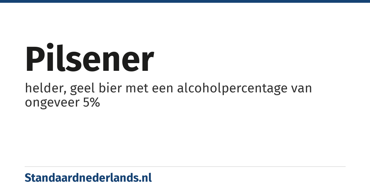 pilsener: helder, geel bier met een alcoholpercentage van ongeveer 5%