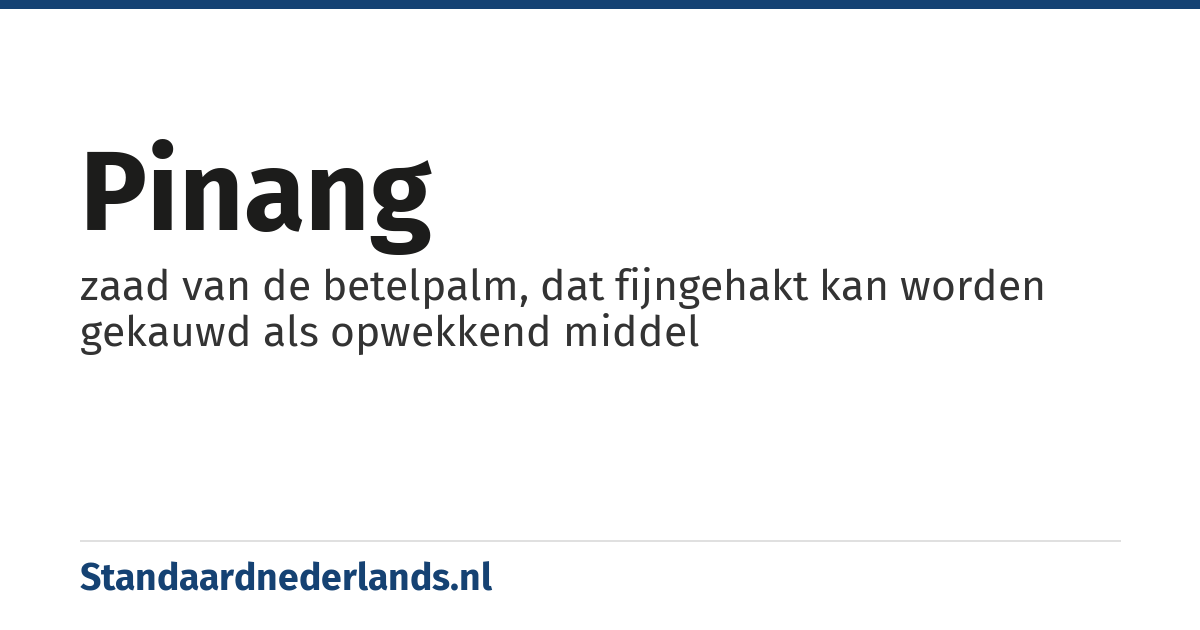 pinang: zaad van de betelpalm, dat fijngehakt kan worden gekauwd als opwekkend middel