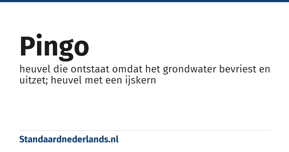 pingo: heuvel die ontstaat omdat het grondwater bevriest en uitzet; heuvel met een ijskern