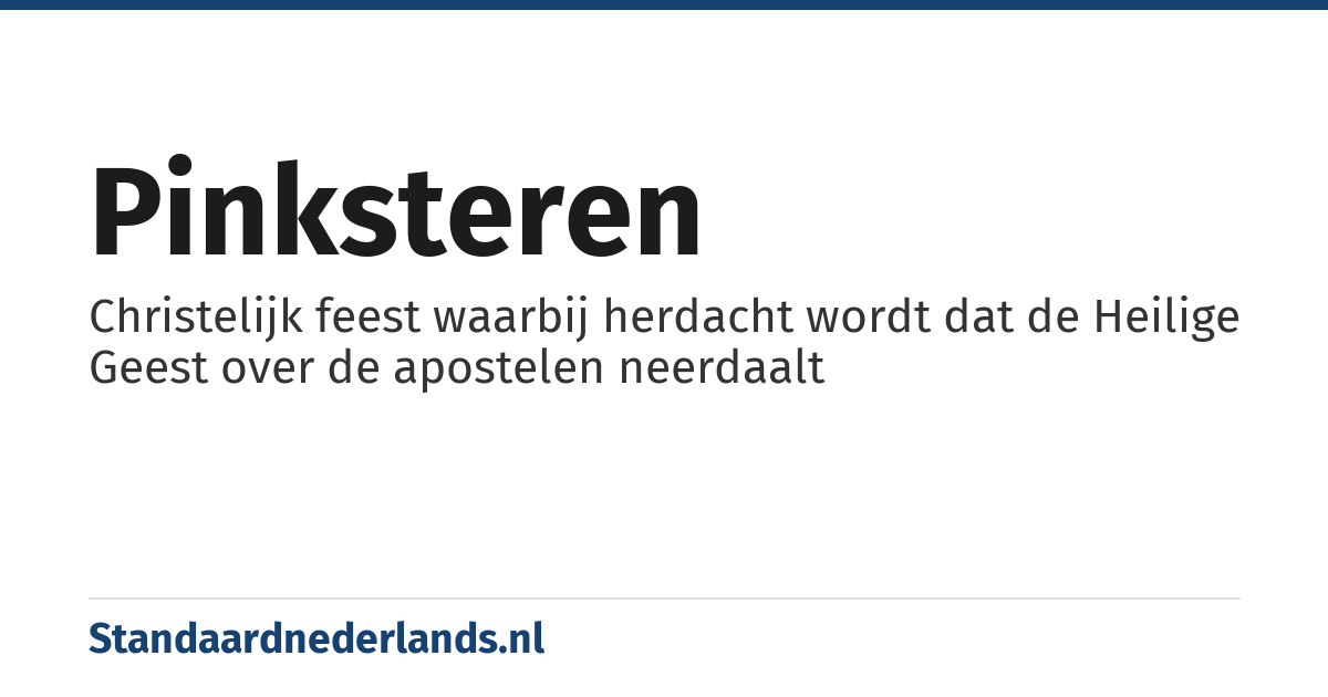 Pinksteren: Christelijk feest waarbij herdacht wordt dat de Heilige Geest over de apostelen neerdaalt