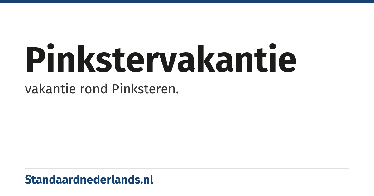 pinkstervakantie: vakantie rond Pinksteren.