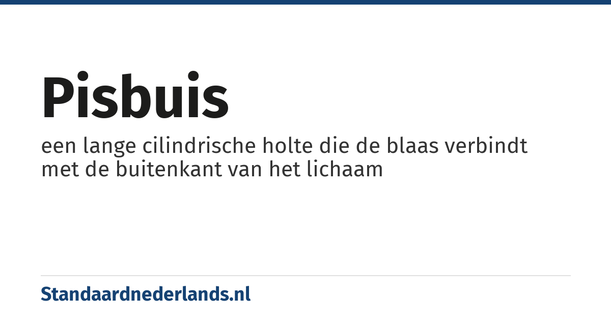 pisbuis: een lange cilindrische holte die de blaas verbindt met de buitenkant van het lichaam
