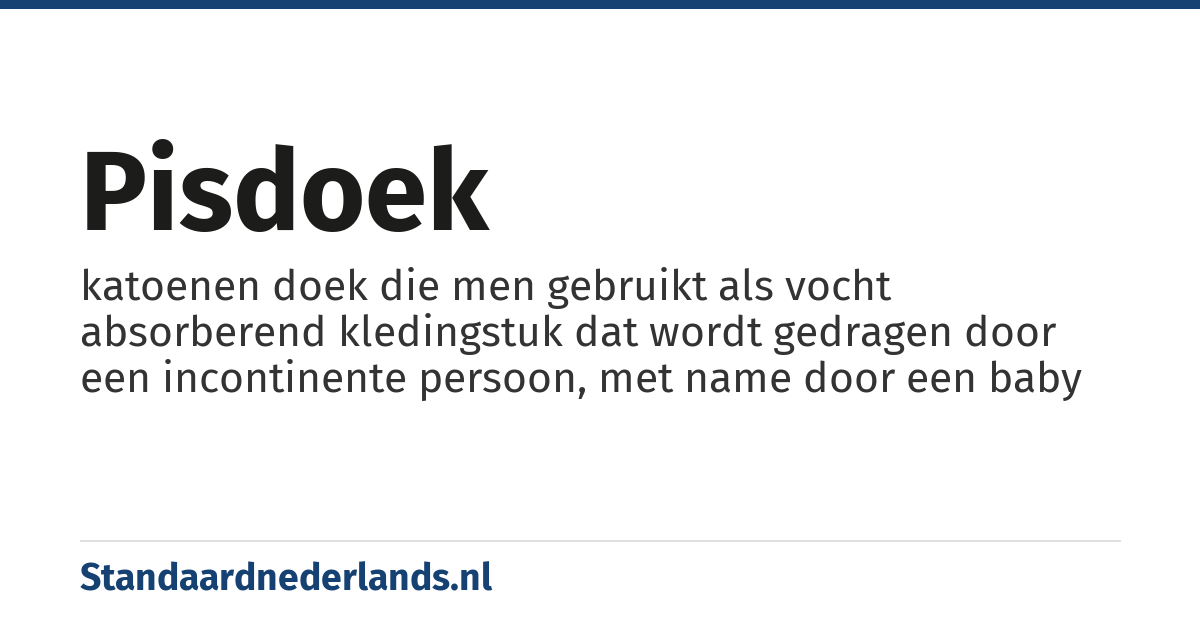 pisdoek: katoenen doek die men gebruikt als vocht absorberend kledingstuk dat wordt gedragen door een incontinente persoon, met name door een baby