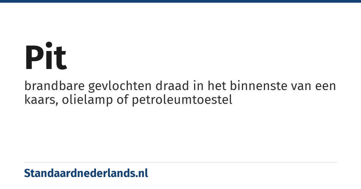 pit: brandbare gevlochten draad in het binnenste van een kaars, olielamp of petroleumtoestel