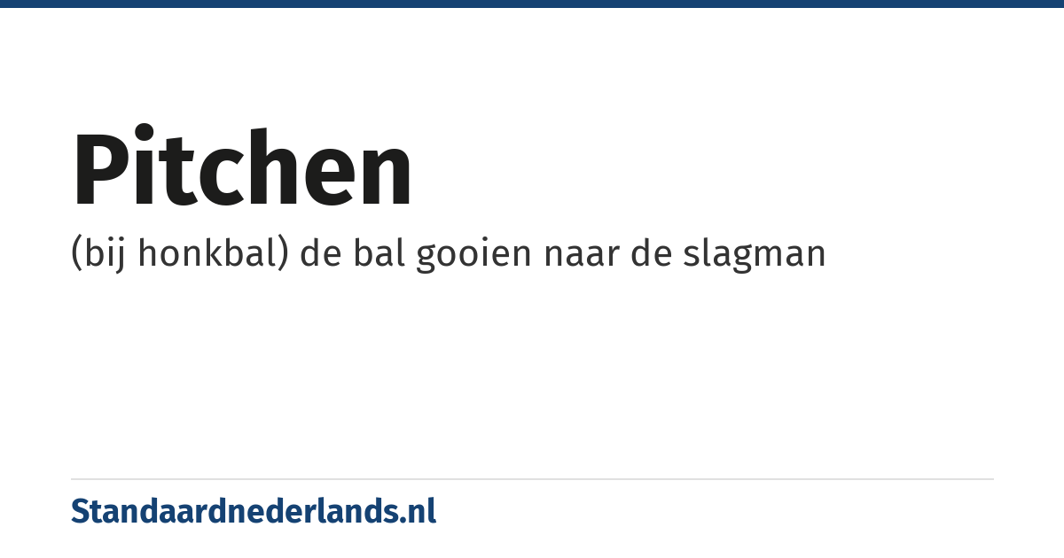pitchen: (bij honkbal) de bal gooien naar de slagman