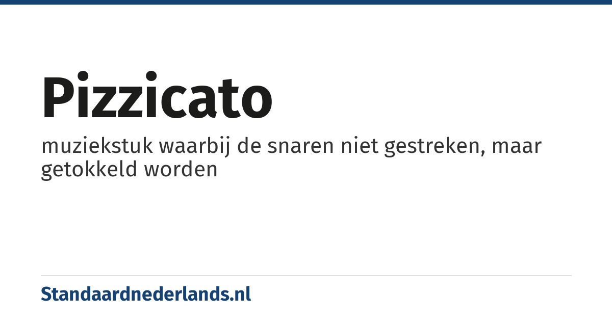 pizzicato: muziekstuk waarbij de snaren niet gestreken, maar getokkeld worden