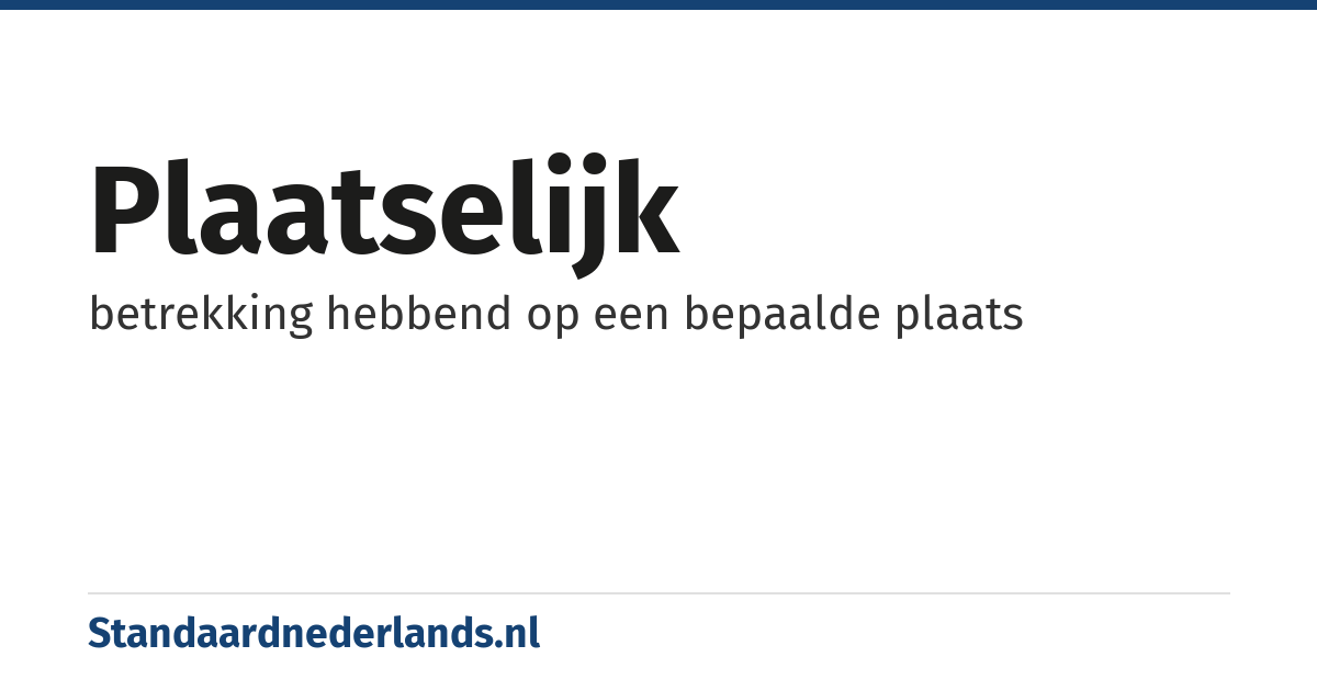 plaatselijk: betrekking hebbend op een bepaalde plaats