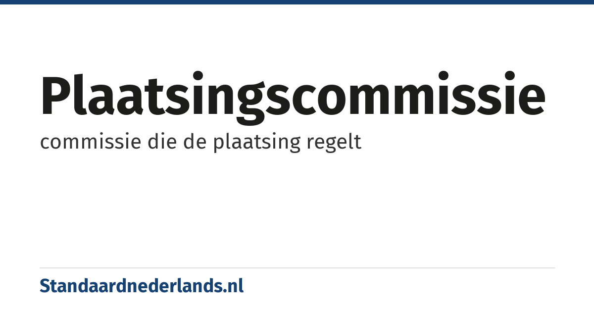 plaatsingscommissie: commissie die de plaatsing regelt