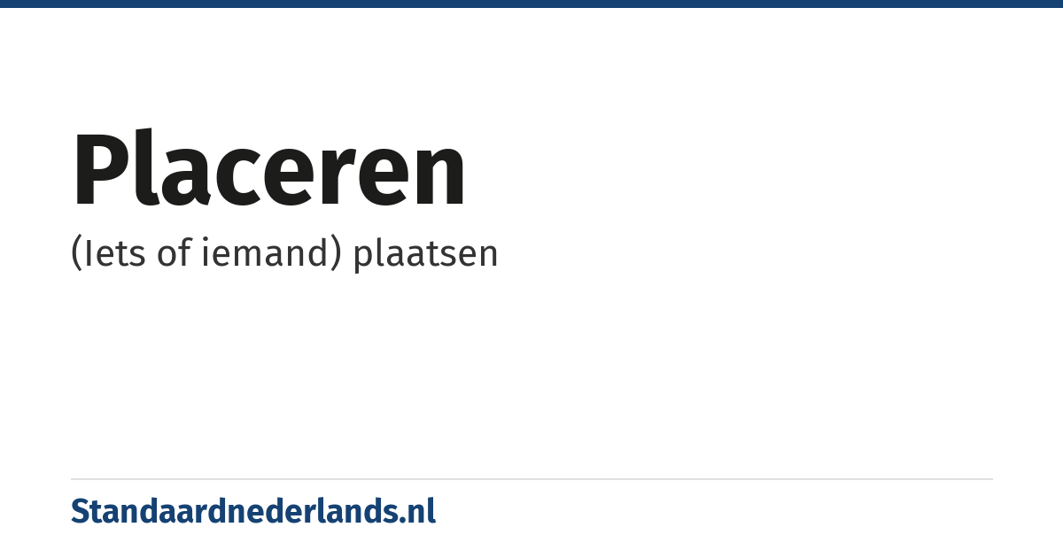 placeren: (Iets of iemand) plaatsen