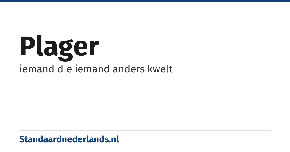 plager: iemand die iemand anders kwelt