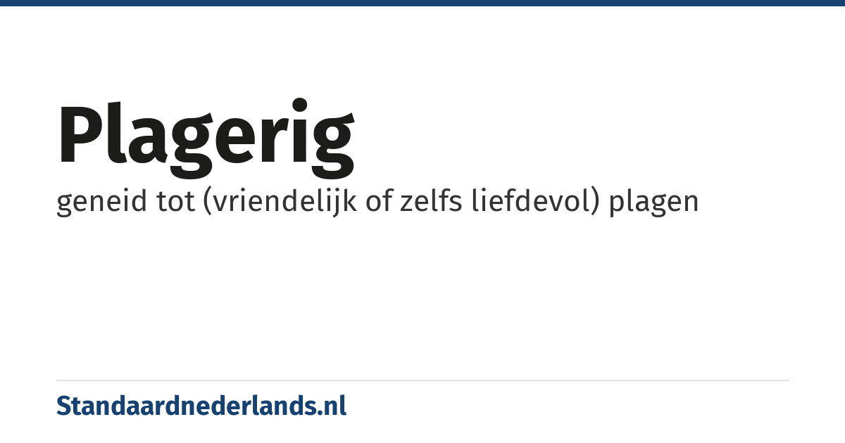 plagerig: geneid tot (vriendelijk of zelfs liefdevol) plagen