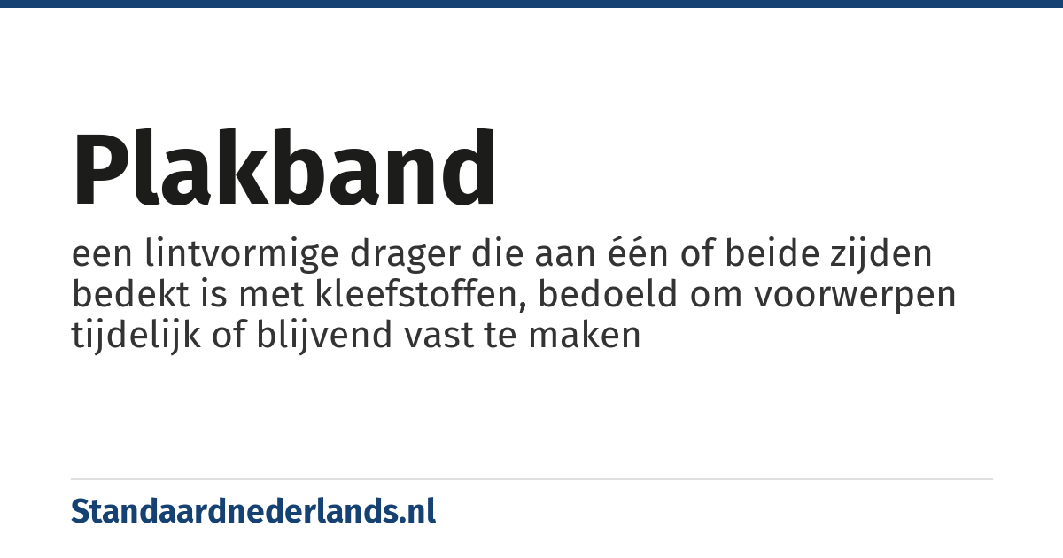 plakband: een lintvormige drager die aan één of beide zijden bedekt is met kleefstoffen, bedoeld om voorwerpen tijdelijk of blijvend vast te maken