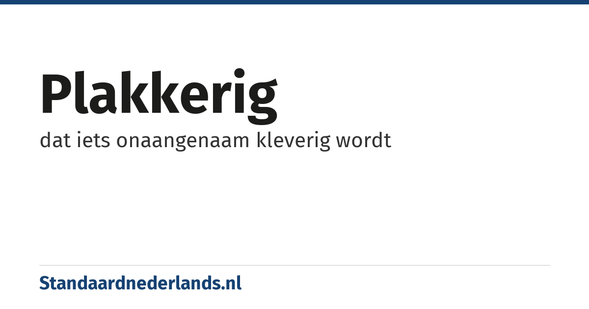 plakkerig: dat iets onaangenaam kleverig wordt
