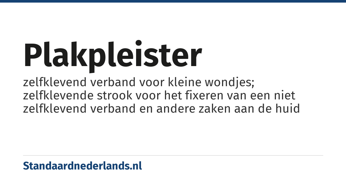 plakpleister: zelfklevend verband voor kleine wondjes; zelfklevende strook voor het fixeren van een niet zelfklevend verband en andere zaken aan de huid