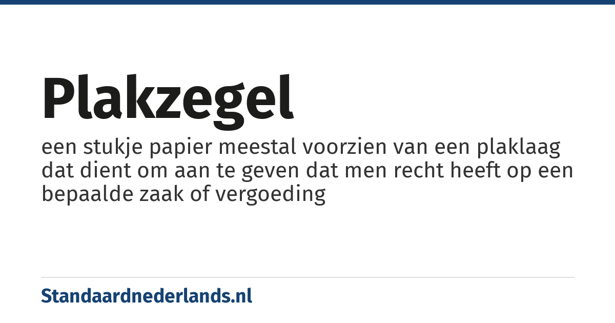 plakzegel: een stukje papier meestal voorzien van een plaklaag dat dient om aan te geven dat men recht heeft op een bepaalde zaak of vergoeding