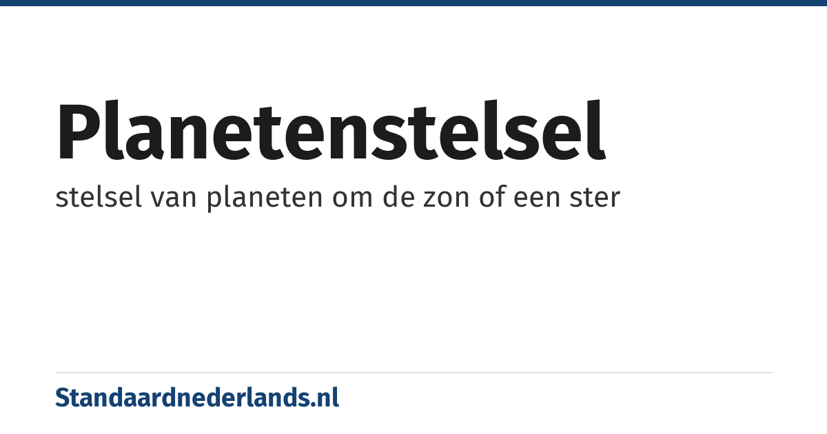 planetenstelsel: stelsel van planeten om de zon of een ster