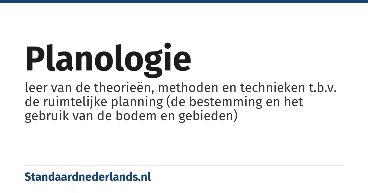 planologie: leer van de theorieën, methoden en technieken t.b.v. de ruimtelijke planning (de bestemming en het gebruik van de bodem en gebieden)