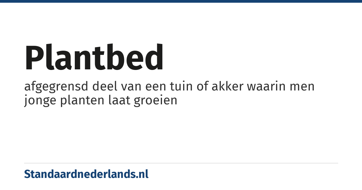 plantbed: afgegrensd deel van een tuin of akker waarin men jonge planten laat groeien