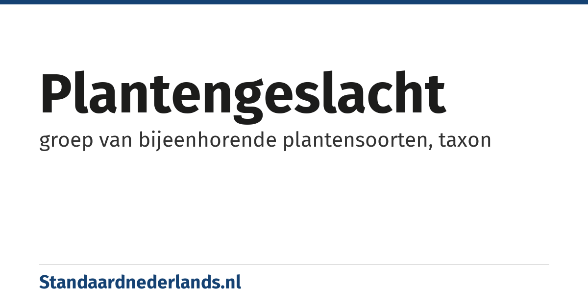 plantengeslacht: groep van bijeenhorende plantensoorten, taxon