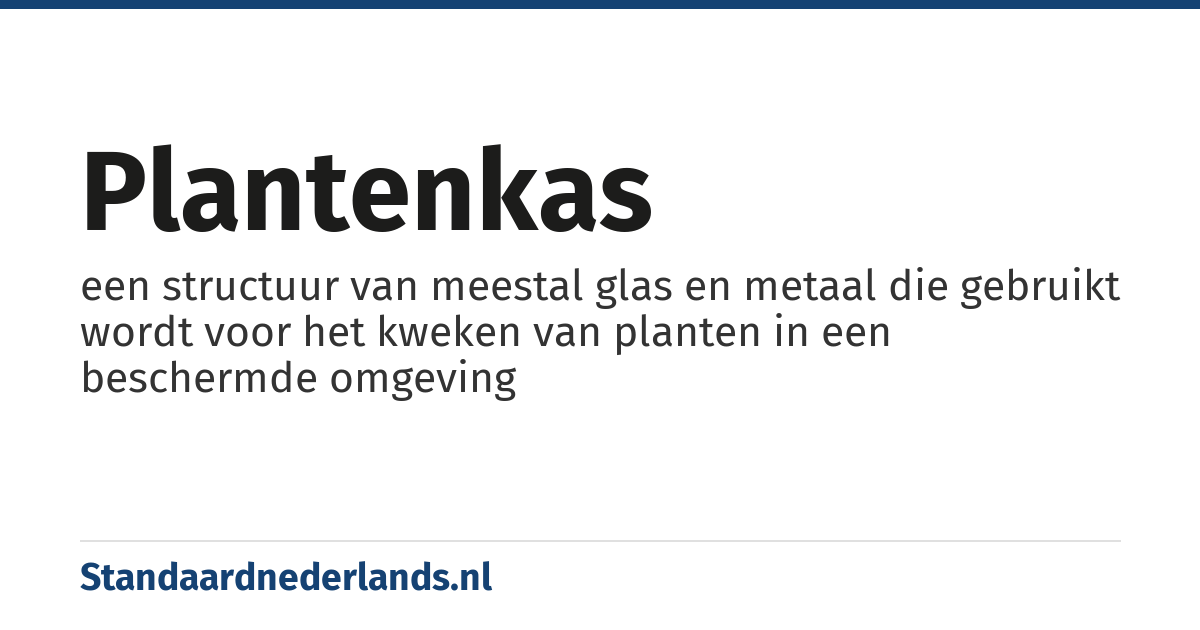 plantenkas: een structuur van meestal glas en metaal die gebruikt wordt voor het kweken van planten in een beschermde omgeving