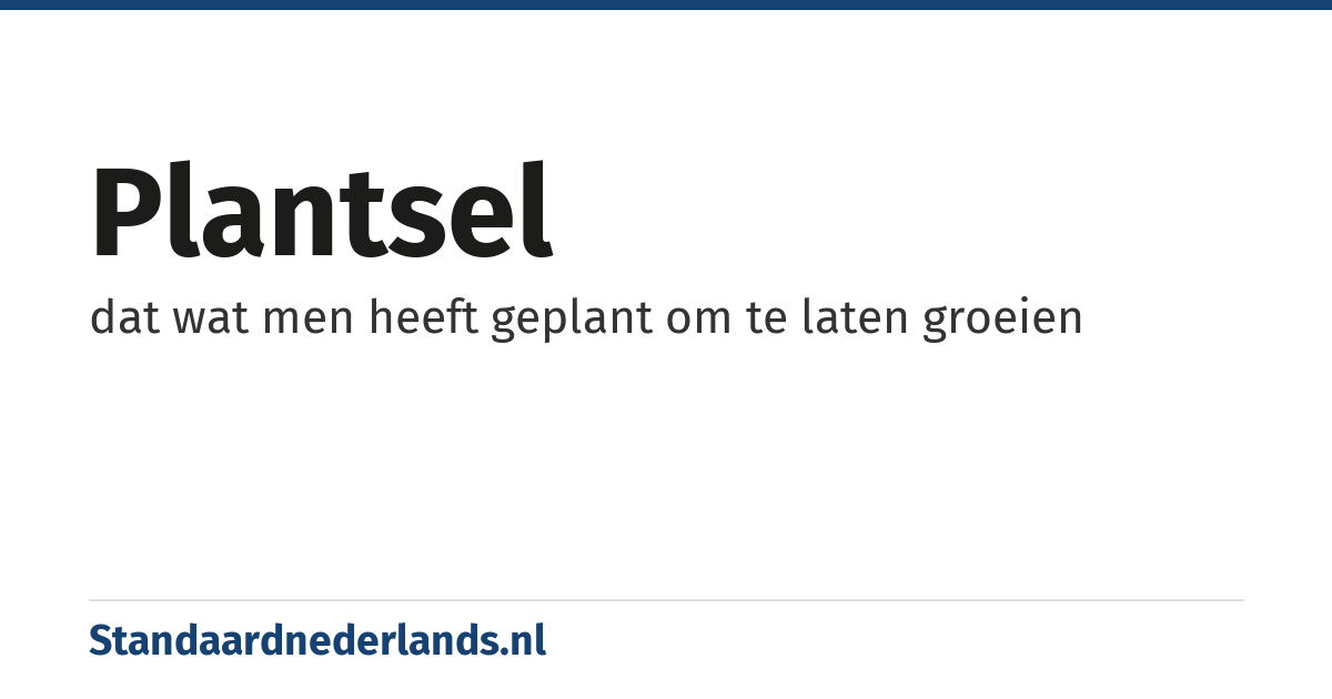 plantsel: dat wat men heeft geplant om te laten groeien