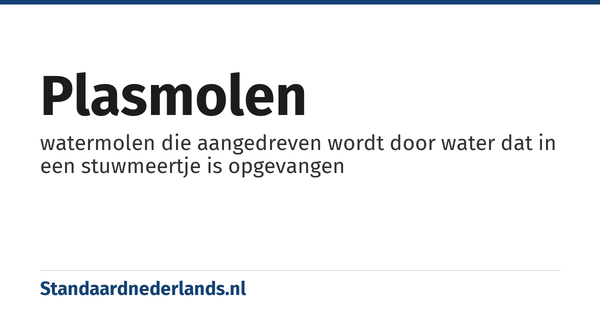 plasmolen: watermolen die aangedreven wordt door water dat in een stuwmeertje is opgevangen