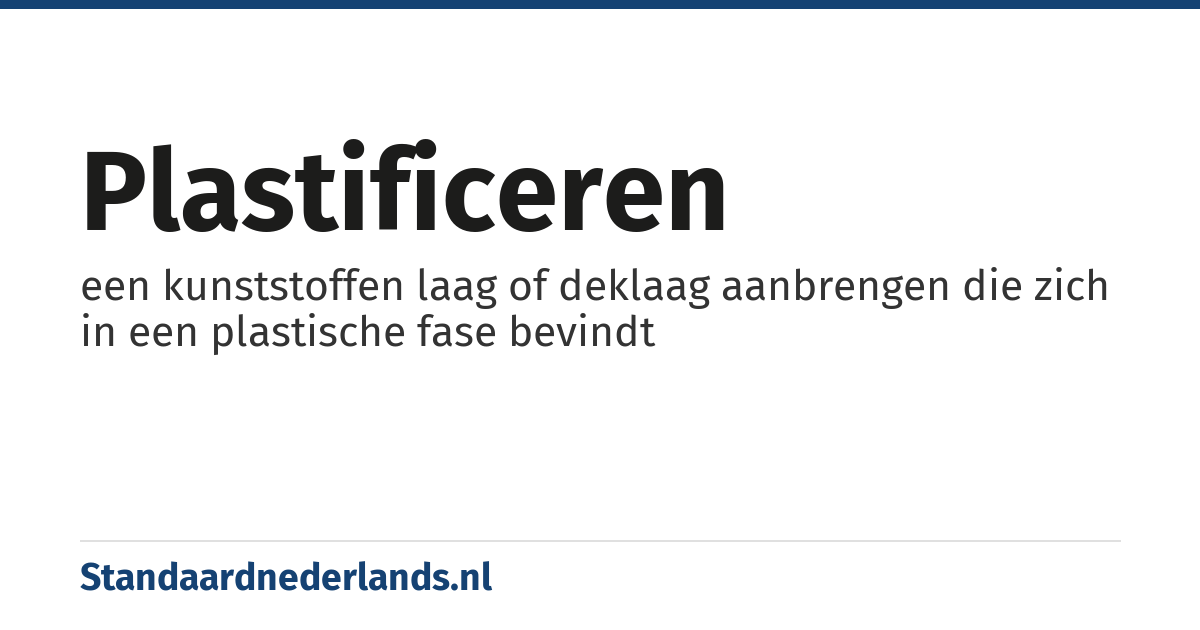 plastificeren: een kunststoffen laag of deklaag aanbrengen die zich in een plastische fase bevindt