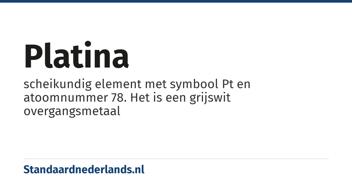 platina: scheikundig element met symbool Pt en atoomnummer 78. Het is een grijswit overgangsmetaal