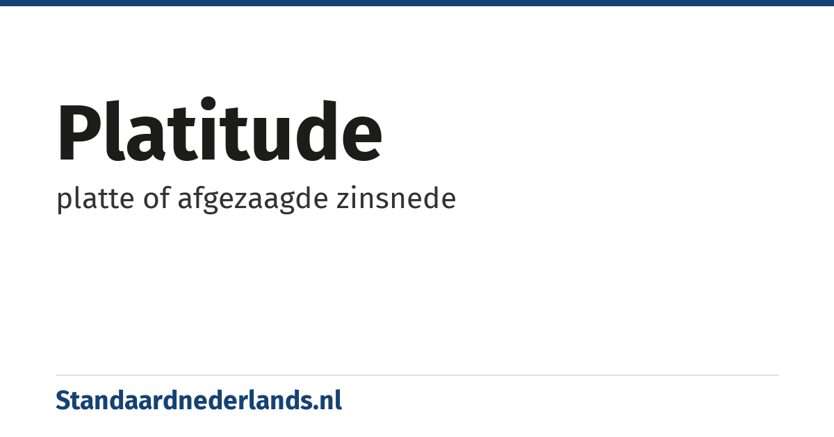 platitude: platte of afgezaagde zinsnede