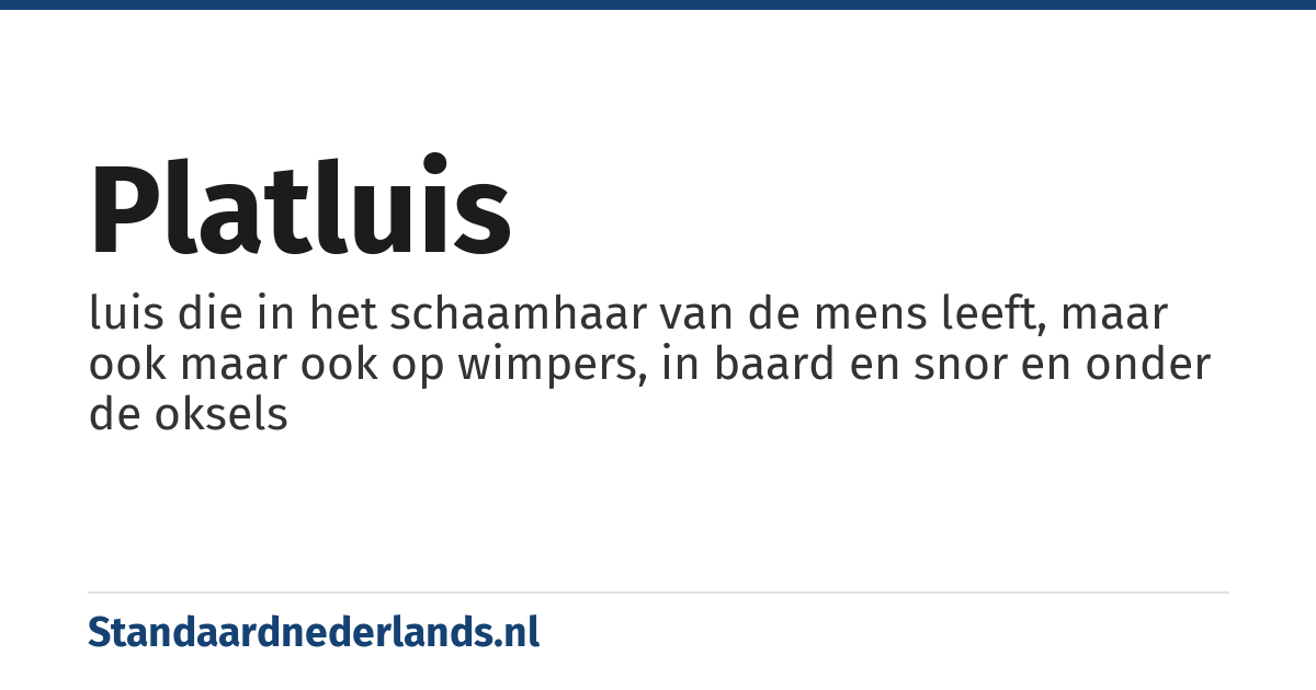 platluis: luis die in het schaamhaar van de mens leeft, maar ook maar ook op wimpers, in baard en snor en onder de oksels