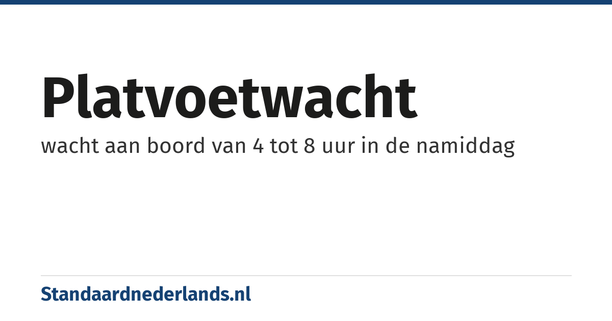 platvoetwacht: wacht aan boord van 4 tot 8 uur in de namiddag
