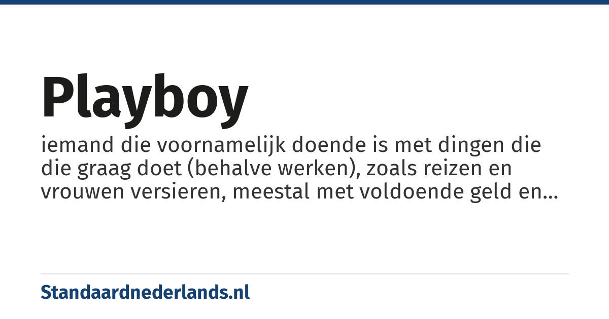 playboy: iemand die voornamelijk doende is met dingen die die graag doet (behalve werken), zoals reizen en vrouwen versieren, meestal met voldoende geld en soms een nietsnut